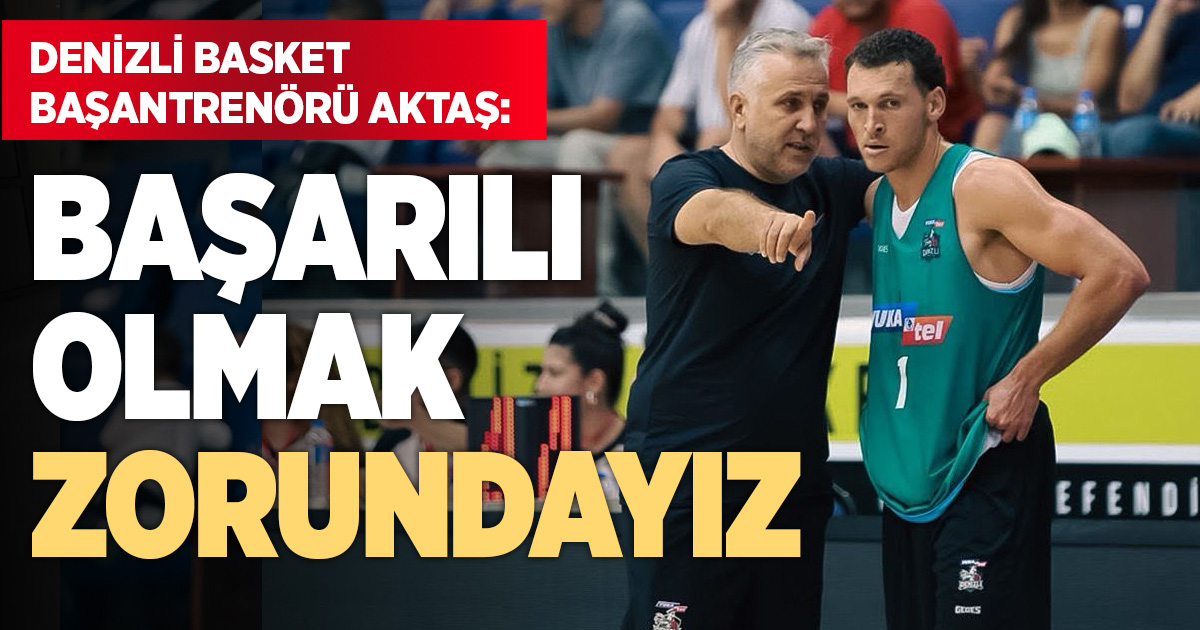 Aktaş: Denizli’nin ismini duyuracağız