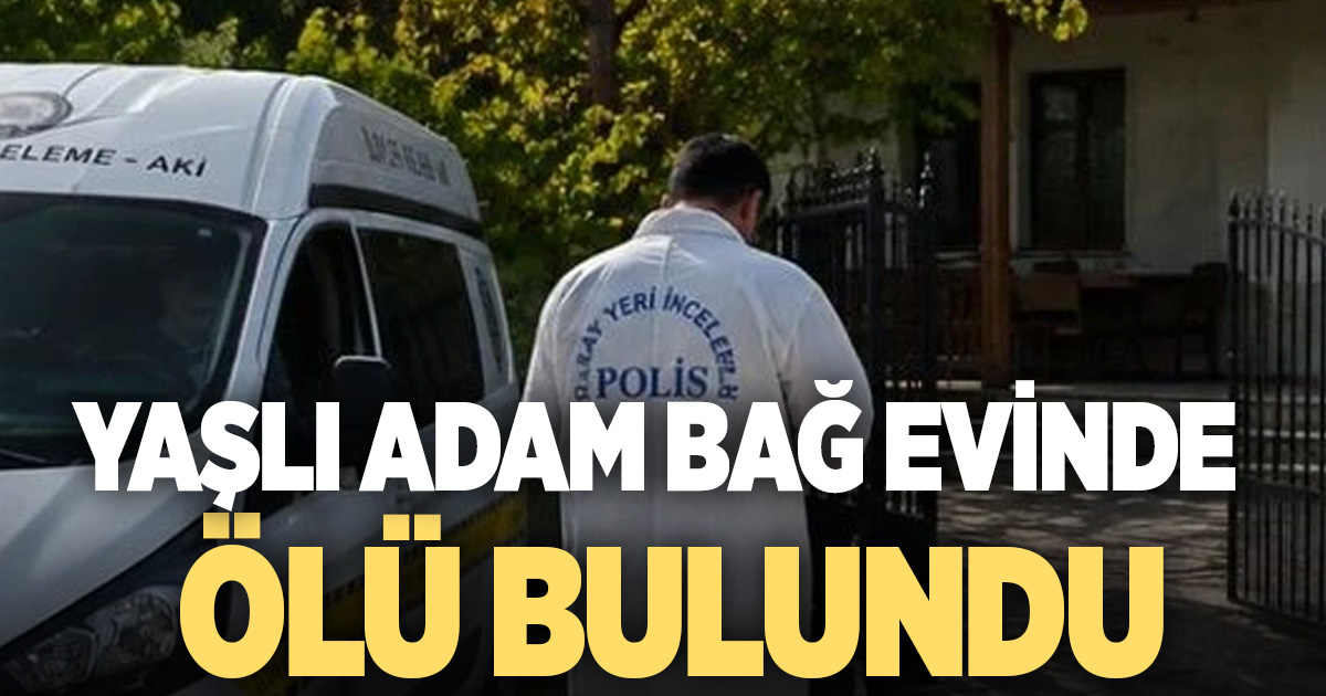 Yalnız yaşadığı bağ evinde ölü bulundu