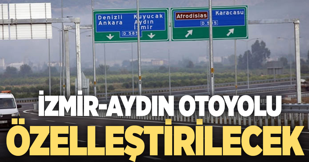 İzmir-Aydın otoyolu özelleştirilecek