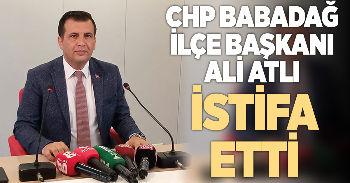 CHP Babadağ İlçe Başkanı Ali Atlı istifa etti