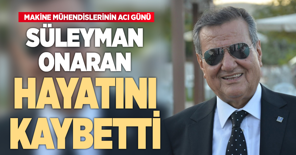 Denizli’nin sevilen makine mühendislerinden Süleyman Onaran vefat etti