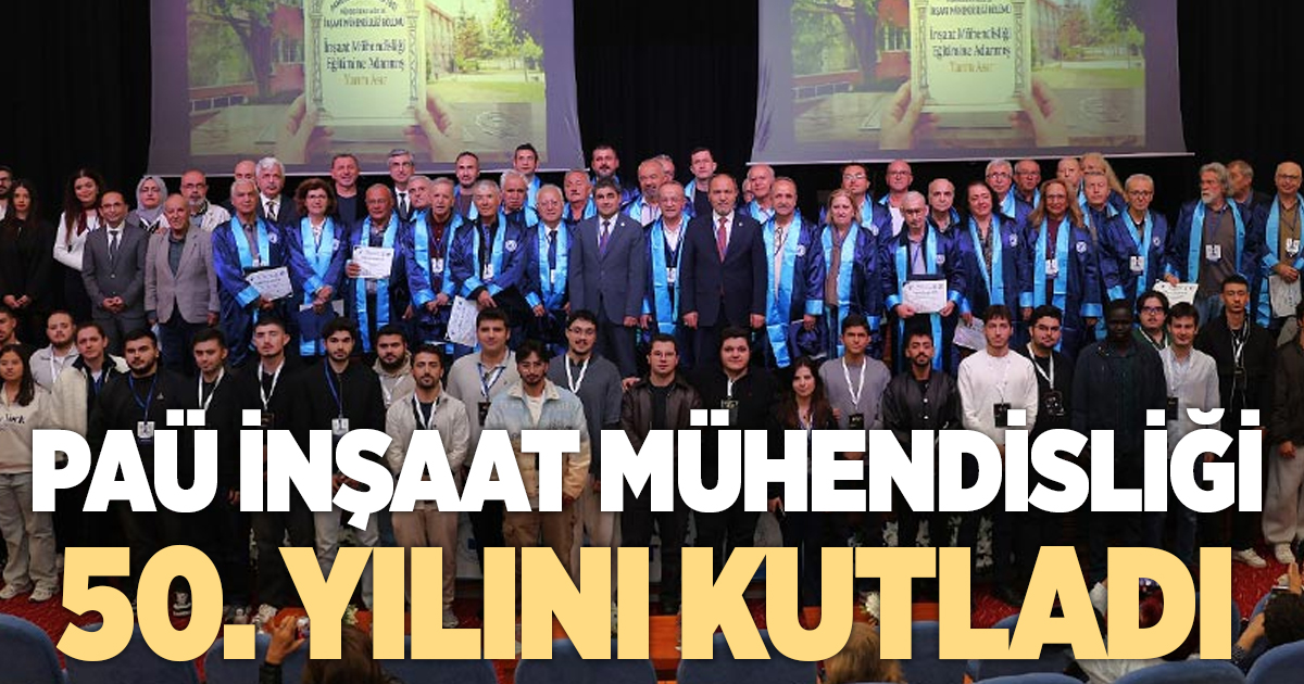 PAÜ İNŞAAT MÜHENDİSLİĞİ 50. YILINI KUTLADI