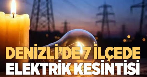 Denizli’nin 7 ilçesinde elektrik kesintisi