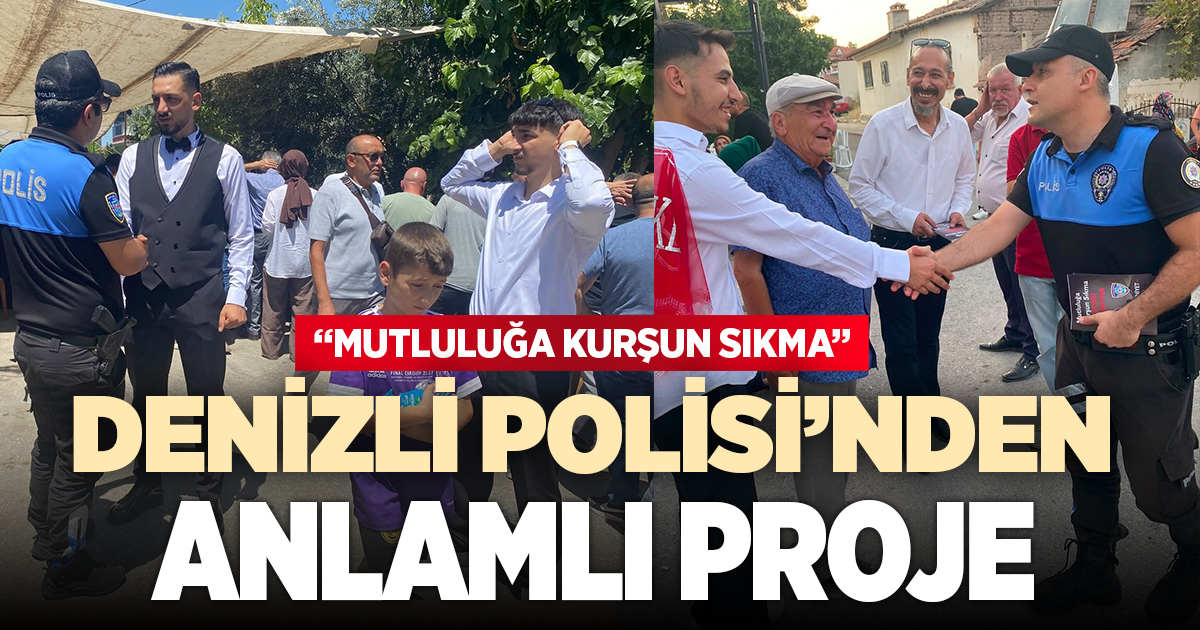 Denizli emniyetinden 'Mutluluğa kurşun sikma, geleceği karartma' projesi