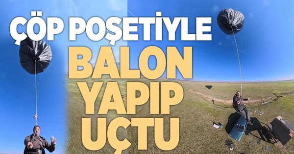 Çöp poşetlerinden güneş enerjisiyle yükselen balon yaptı