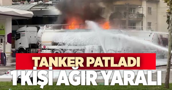 Akaryakıt istasyonunda yakıt boşaltan tanker patladı: Yangını söndürme çalışmaları sürüyor