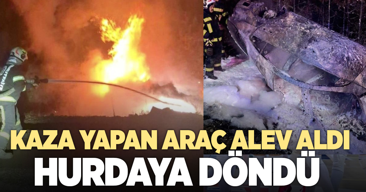 Kaza yapan araç alev alarak hurdaya döndü