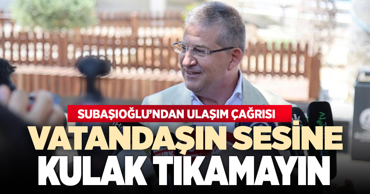 Subaşıoğlu'ndan ulaşım çağrısı; 