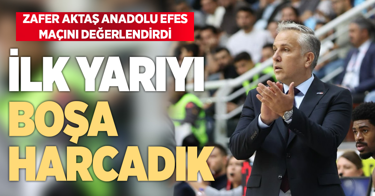 Zafer Aktaş’tan ilk yarıya sert eleştiri: Boşa harcadık